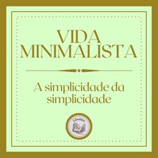 Vida Minimalista: A simplicidade da simplicidade