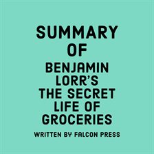 Cover image for Summary of Benjamin Lorr's The Secret Life of Groceries