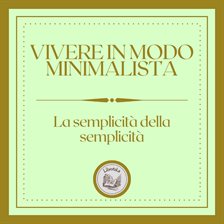 Vivere in modo minimalista: La semplicità della semplicità Vivere in modo minimalista: La semplicità della semplicità