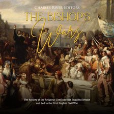 Cover image for Bishops' Wars: The History of the Religious Conflicts that Engulfed Britain and Led to the First Eng