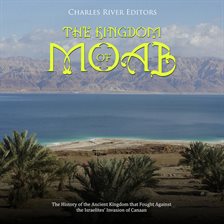 Cover image for Kingdom of Moab: The History of the Ancient Kingdom that Fought Against the Israelites' Invasion of