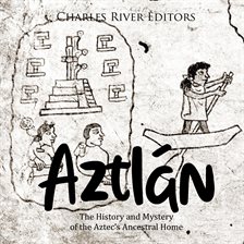 Cover image for Aztlán: The History and Mystery of the Aztec's Ancestral Home