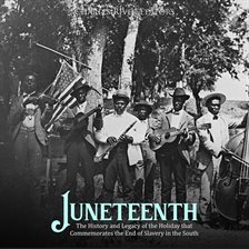 Cover image for Juneteenth: The History and Legacy of the Holiday that Commemorates the End of Slavery in the South