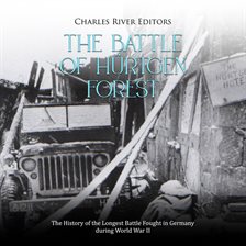 Cover image for Battle of Hürtgen Forest: The History of the Longest Battle Fought in Germany During World War II