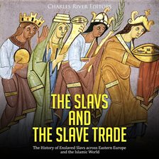 Cover image for Slavs and the Slave Trade: The History of Enslaved Slavs across Eastern Europe and the Islamic World