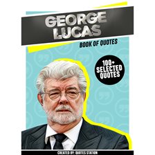 Cover image for George Lucas: Book of Quotes (100+ Selected Quotes)