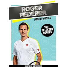 Cover image for Roger Federer: Book of Quotes (100+ Selected Quotes)