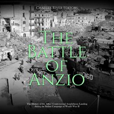 Cover image for Battle of Anzio: The History of the Allies' Controversial Amphibious Landing During the Italian Cam