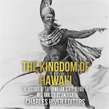 Cover image for The  Kingdom of Hawai'i: The History of the Hawaiian State Before It Was Annexed by America