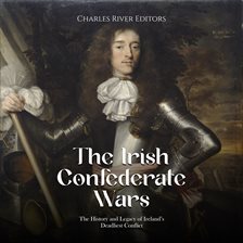 Cover image for The Irish Confederate Wars: The History and Legacy of Ireland's Deadliest Conflict