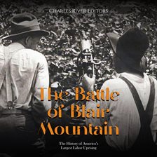 Cover image for The Battle of Blair Mountain: The History of America's Largest Labor Uprising