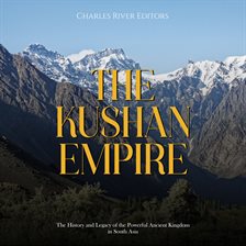 Cover image for The Kushan Empire: The History and Legacy of the Powerful Ancient Dynasty in South Asia