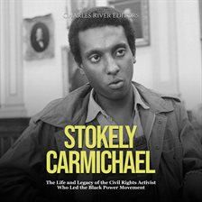 Cover image for Stokely Carmichael: The Life and Legacy of the Civil Rights Activist Who Led the Black Power Move