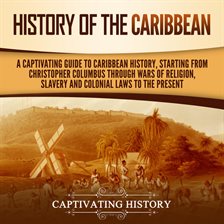 Cover image for History of the Caribbean: A Captivating Guide to Caribbean History, Starting From Christopher Columb