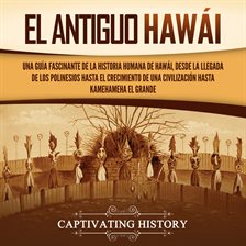 Cover image for El antiguo Hawái: Una guía fascinante de la historia humana de Hawái, desde la llegada de los poline