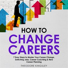 Cover image for How to Change Careers: 7 Easy Steps to Master Your Career Change, Switching Jobs, Career Coaching