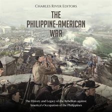 Cover image for Philippine-American War: The History and Legacy of the Rebellion Against America's Occupation of the