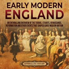 Imagen de portada para Early Modern England: An Enthralling Overview of the Tudors, Stuarts, Renaissance, Reformation, and