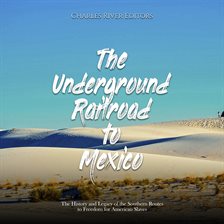 Cover image for Underground Railroad to Mexico: The History and Legacy of the Southern Routes to Freedom for America