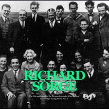 Cover image for Richard Sorge: The Life and Legacy of the German Journalist Who Became the Soviet Union's Most Effec