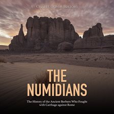 Imagen de portada para The Numidians: The History of the Ancient Berbers Who Fought With Carthage Against Rome