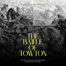 Cover image for The Battle of Towton: The History and Legacy of the Biggest Battle during the Wars of the Roses