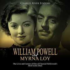 Cover image for William Powell and Myrna Loy: The Lives and Careers of One of Classical Hollywood's Most Iconic Duos