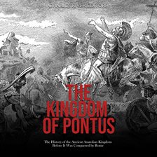 Cover image for The Kingdom of Pontus: The History of the Ancient Anatolian Kingdom Before It Was Conquered by Rome