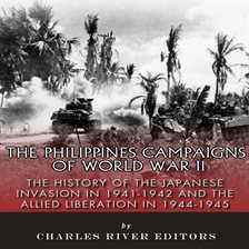 Cover image for Philippines Campaigns of World War II: The History of the Japanese Invasion in 1941-1942 and the Ja