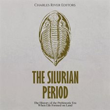 Cover image for The Silurian Period: The History of the Prehistoric Era When Life Formed on Land