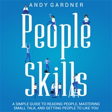 Imagen de portada para People Skills: A Simple Guide to Reading People, Mastering Small Talk, and Getting People to Like...