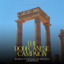 Imagen de portada para The Dodecanese Campaign: The History of Nazi Germany's Last Major Victory in World War II