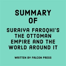 Cover image for Summary of Suraiya Faroqhi's The Ottoman Empire and the World Around It