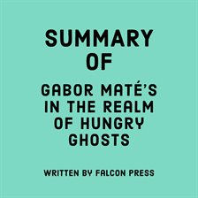 Cover image for Summary of Gabor Maté's In the Realm of Hungry Ghosts