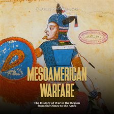 Cover image for Mesoamerican Warfare: The History of War in the Region From the Olmec to the Aztec