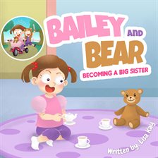 Cover image for Bailey and Bear: Becoming a Big Sister