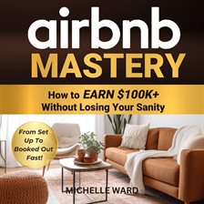 Imagen de portada para Airbnb Mastery: How to Earn $100K+ Without Losing Your Sanity