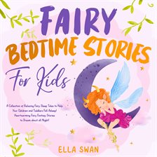 Cover image for Fairy Bedtime Stories for Kids: A Collection of Relaxing Fairy Sleep Tales to Help Your Children And