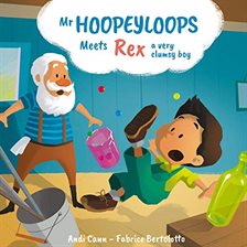 Cover image for Mr. Hoopeyloops Meets Rex, a Very Clumsy Boy