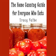 Cover image for The Home Canning Guide for Everyone Who Eats