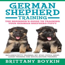 Imagen de portada para German Shepherd Training: The Beginner's Guide to Training Your German Shepherd Puppy