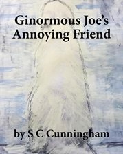 Cover image for Ginormous Joe's Annoying Friend