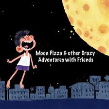 Cover image for Moon Pizza & Other Adventures With Friends