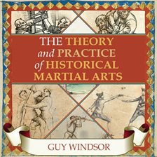 Imagen de portada para The Theory and Practice of Historical Martial Arts