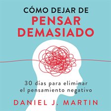Cómo dejar de pensar demasiado