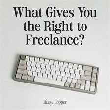 Cover image for What Gives You the Right to Freelance?