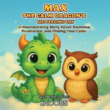 Max the Calm Dragon`s Big Feeling Day