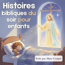 Histoires bibliques du soir pour enfants – Histoires chrétiennes pour s'endormir