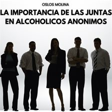 La importancia de las juntas en Alcoholicos Anonimos