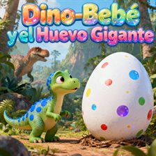 Dino-Bebé y el Huevo Gigante Dino-Bebé y el Huevo Gigante